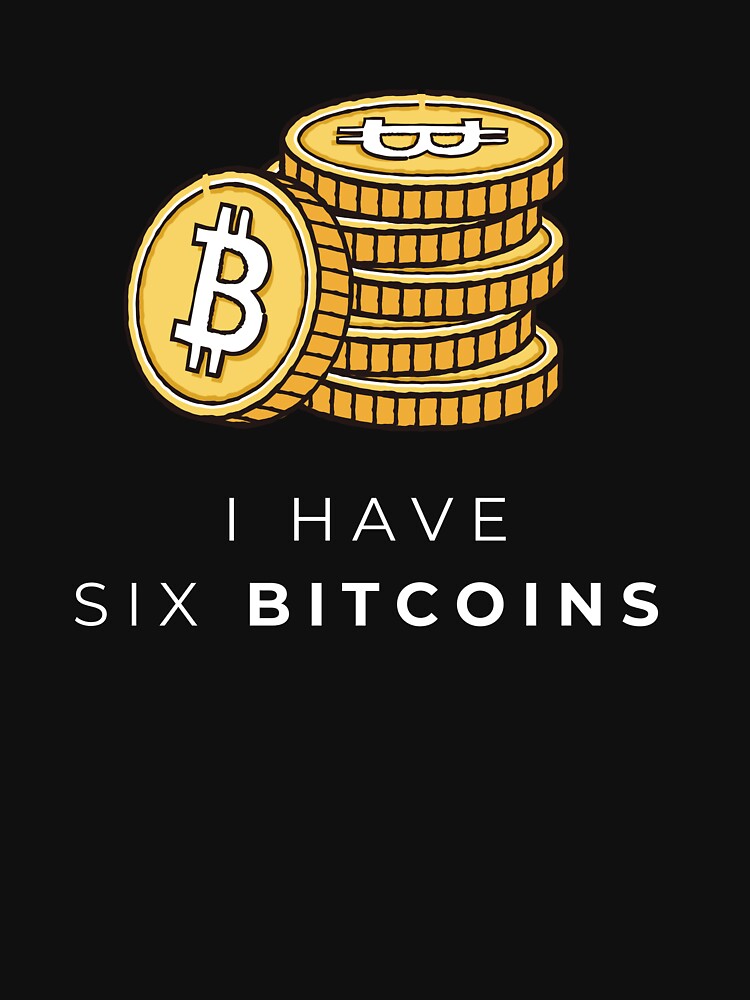I Have Six Bitcoins | Funny Crypto Enthusiast Design by BlackTeesArt1 T-Shirts, Hoodie, Sweatshirt (Image 3)