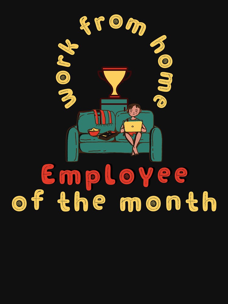 Work from home, employee of the month by stuff-n-stuff T-Shirts, Hoodie, Sweatshirt | BlankRebels.com (Image 3)