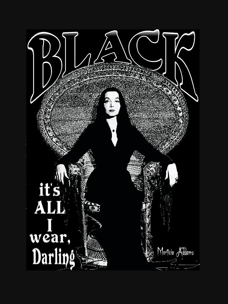 "BLACK  It&x27;s All I Wear"  Morticia Addams by CHRISTOPHERPET1 T-Shirts, Hoodie, Sweatshirt | BlankRebels.com (Image 3)