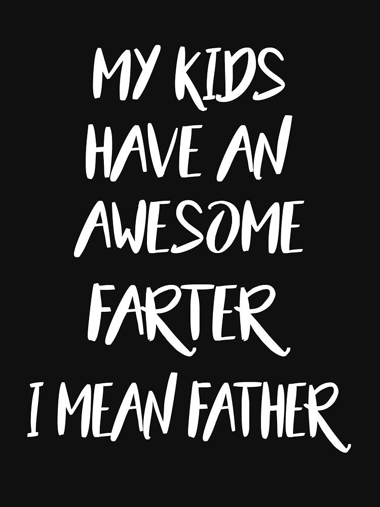 MY KIDS HAVE AN AWESOME FARTER I MEAN FATHER by johnny99987 T-Shirts, Hoodie, Sweatshirt | BlankRebels.com (Image 3)