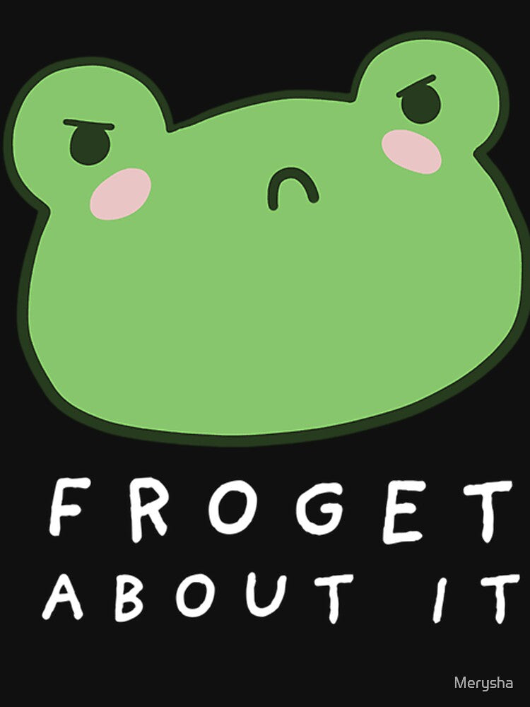 Froget About It Cute Grumpy Frog With A Funny by Merysha T-Shirts, Hoodie, Sweatshirt | BlankRebels.com (Image 3)