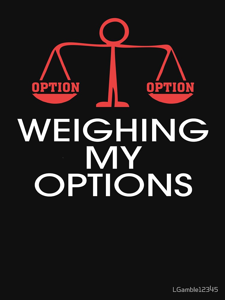 Funny Choice Weighing My Options Red T-Shirts, Hoodie, Sweatshirt