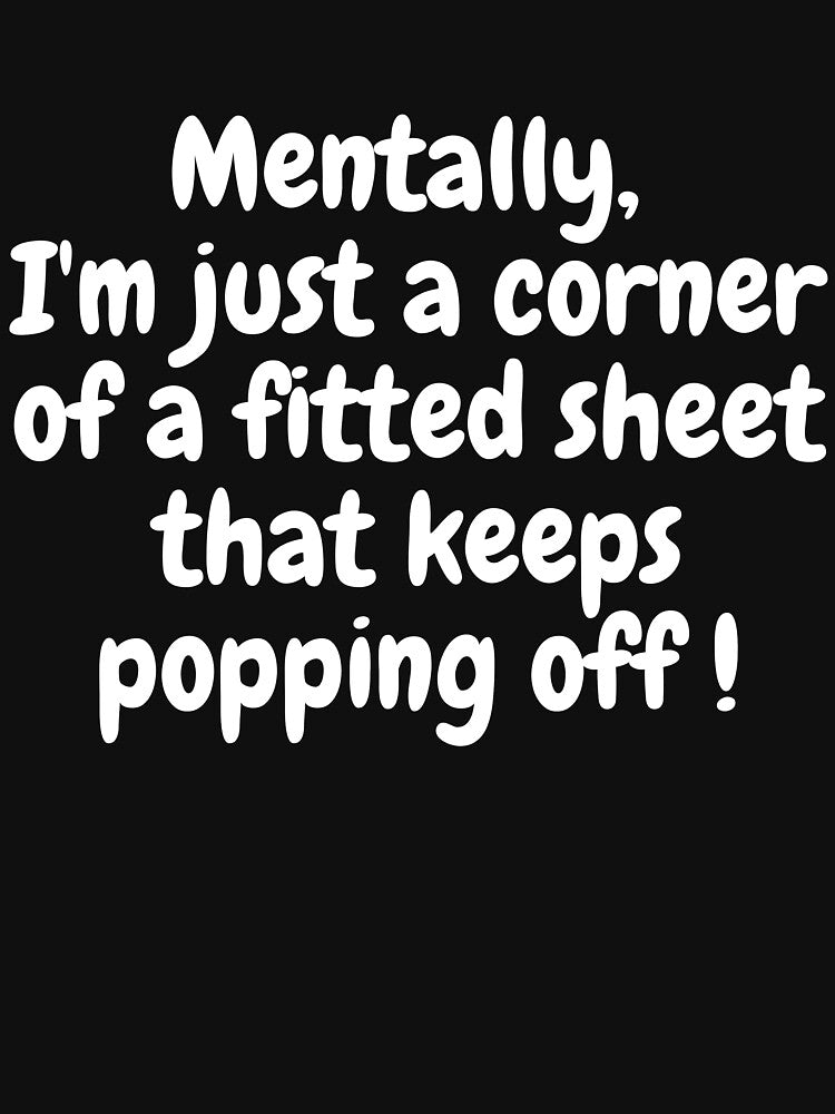 Mentally a Fitted Sheet Corner Funny Relatable Quote Design by PosiMCreations T-Shirts, Hoodie, Sweatshirt (Image 3)