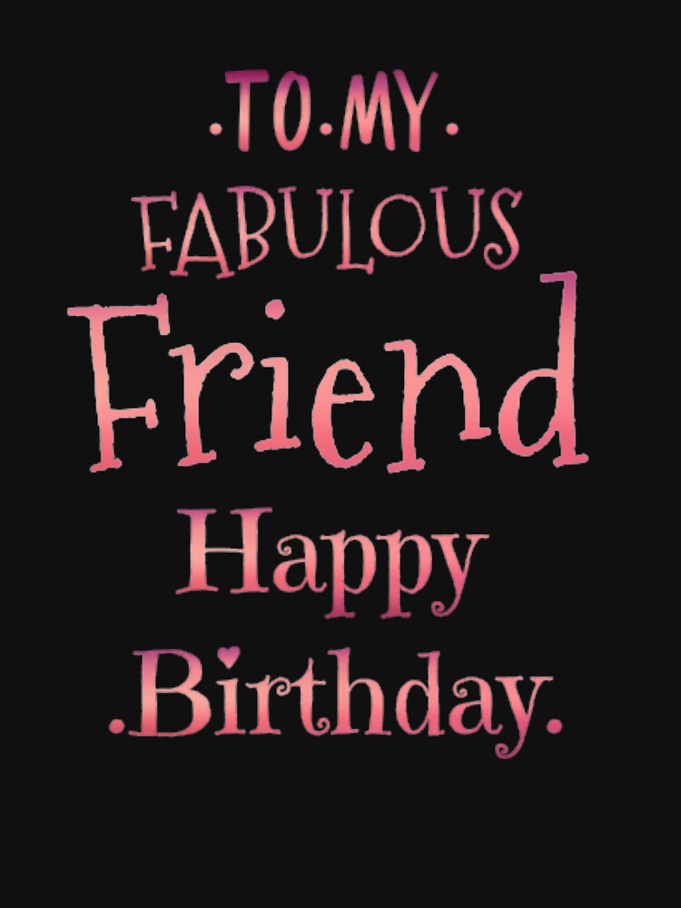 To my fabulous friend happy birthday by Ayalolo2020 T-Shirts, Hoodie, Sweatshirt | BlankRebels.com (Image 3)
