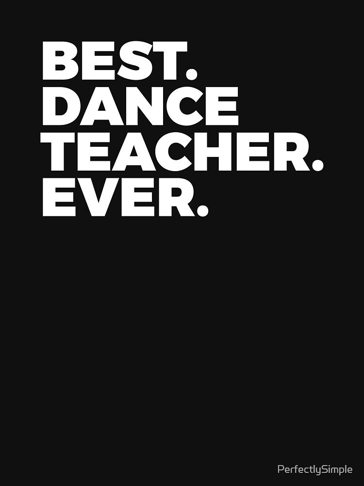 Best Dance Teacher Ever | Choreographer | Dancer by PerfectlySimple T-Shirts, Hoodie, Sweatshirt | BlankRebels.com (Image 3)