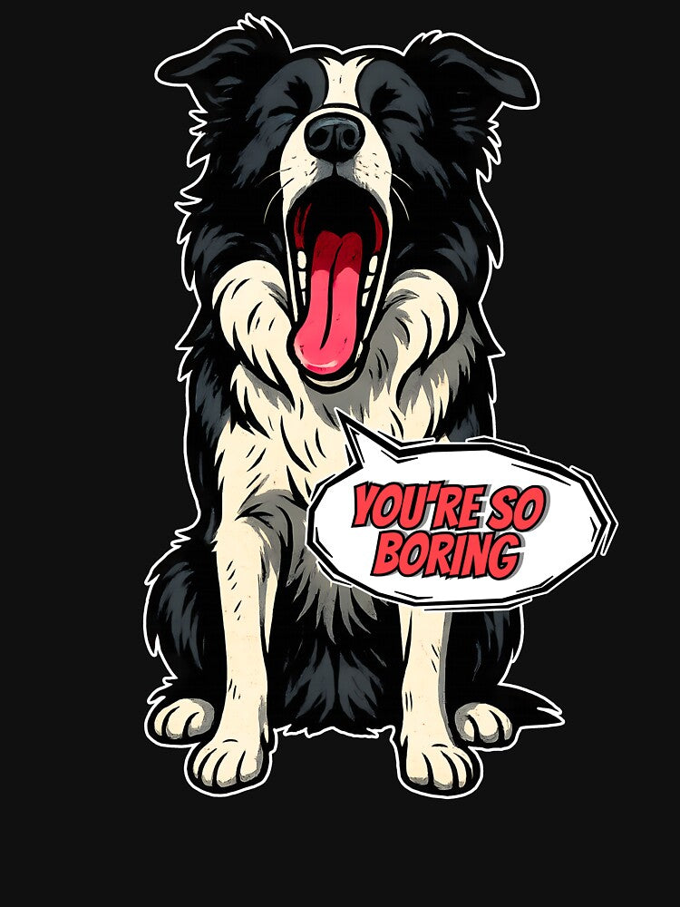 Bored Border Collie – "You're So Boring" – Funny Yawning Dog Design by illustroVibe T-Shirts, Hoodie, Sweatshirt (Image 3)