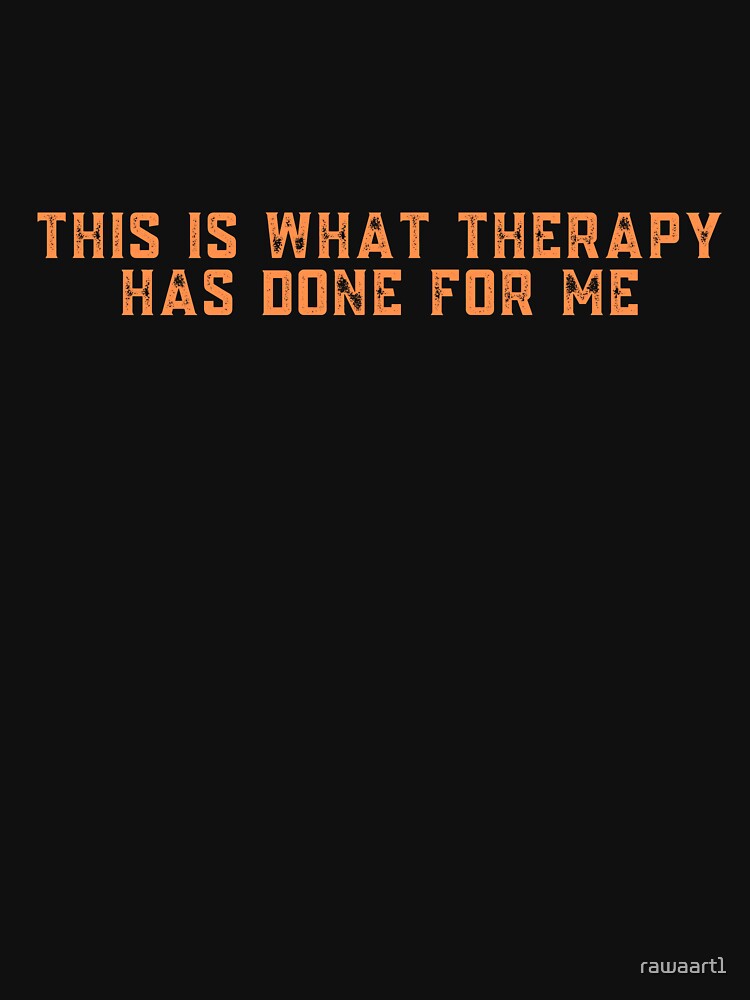 this is what therapy has done for me by rawaart1 T-Shirts, Hoodie, Sweatshirt | BlankRebels.com (Image 3)