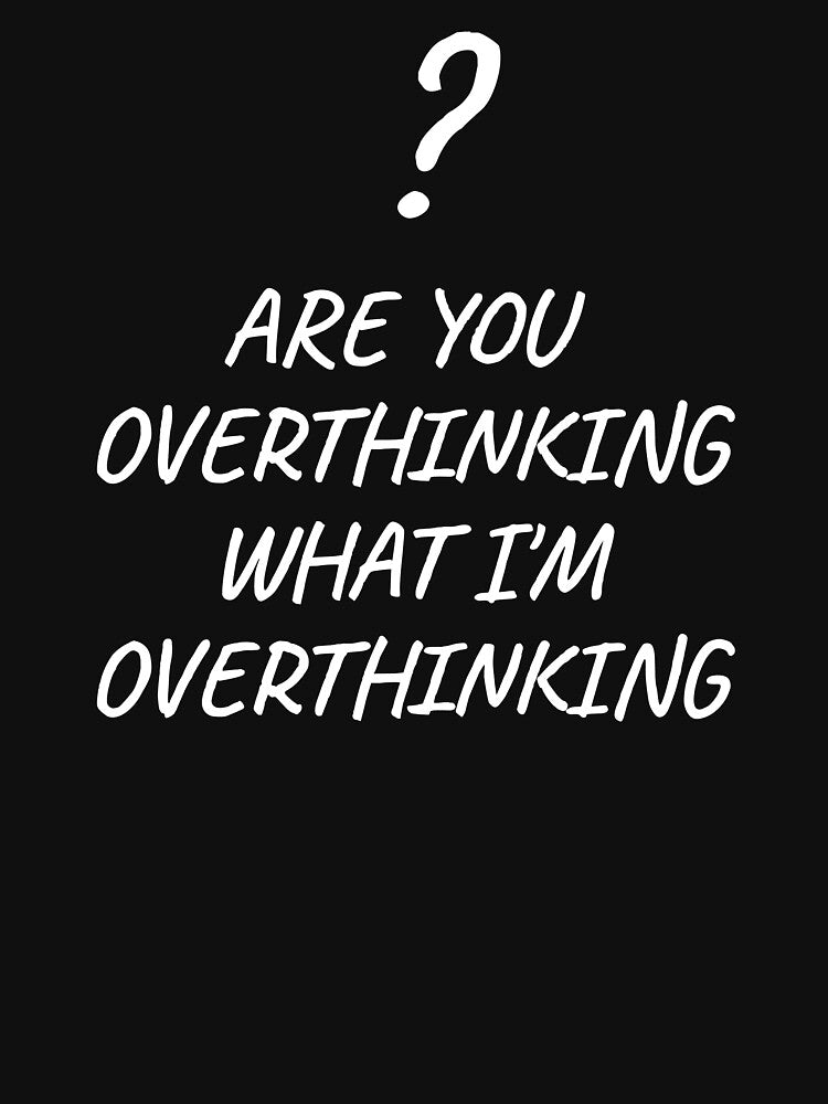 Are You Overthinking What I'm Overthinking - minimalist design by SiskinArt T-Shirts, Hoodie, Sweatshirt (Image 3)