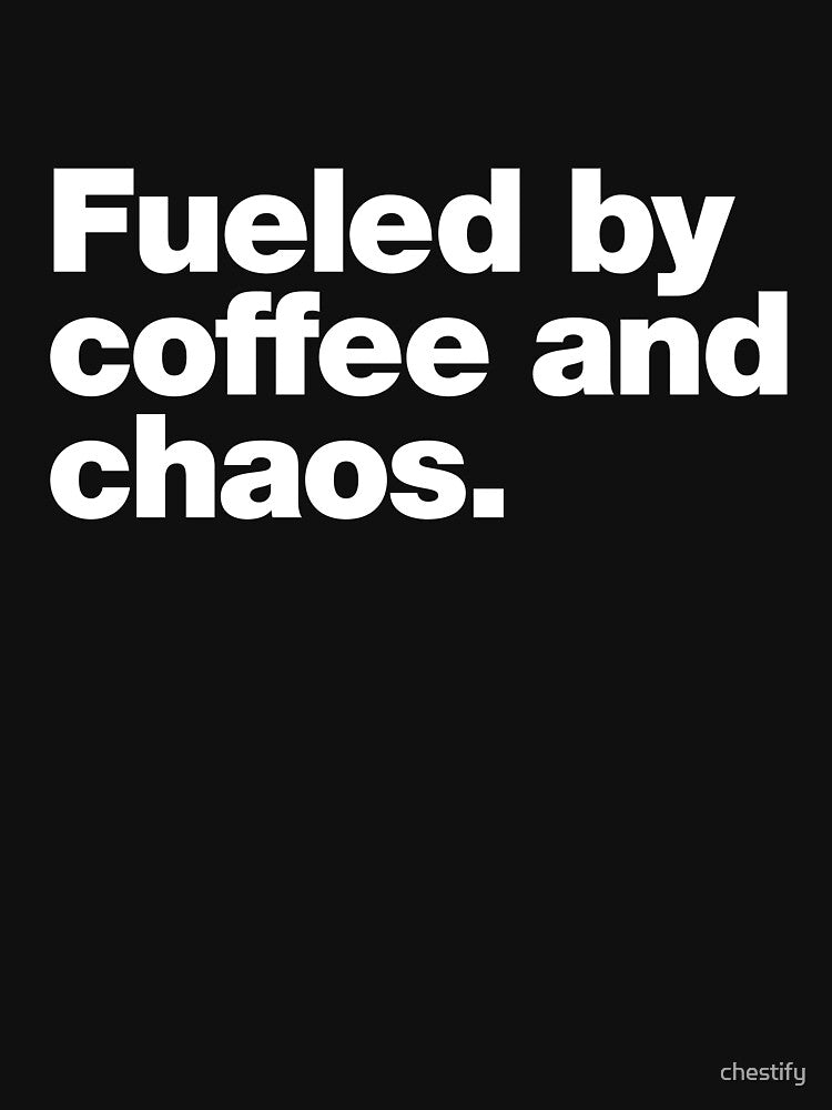 Fueled by coffee and chaos. by chestify T-Shirts, Hoodie, Sweatshirt | BlankRebels.com (Image 3)
