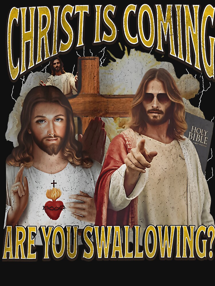 Christ Is Coming Are You Swallowing Funny Offensive Jesus by DenichardEti