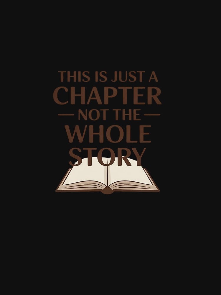 This Is Just A Chapter Not The Whole Story Book Bookworm by TechnicalSara T-Shirts, Hoodie, Sweatshirt (Image 3)