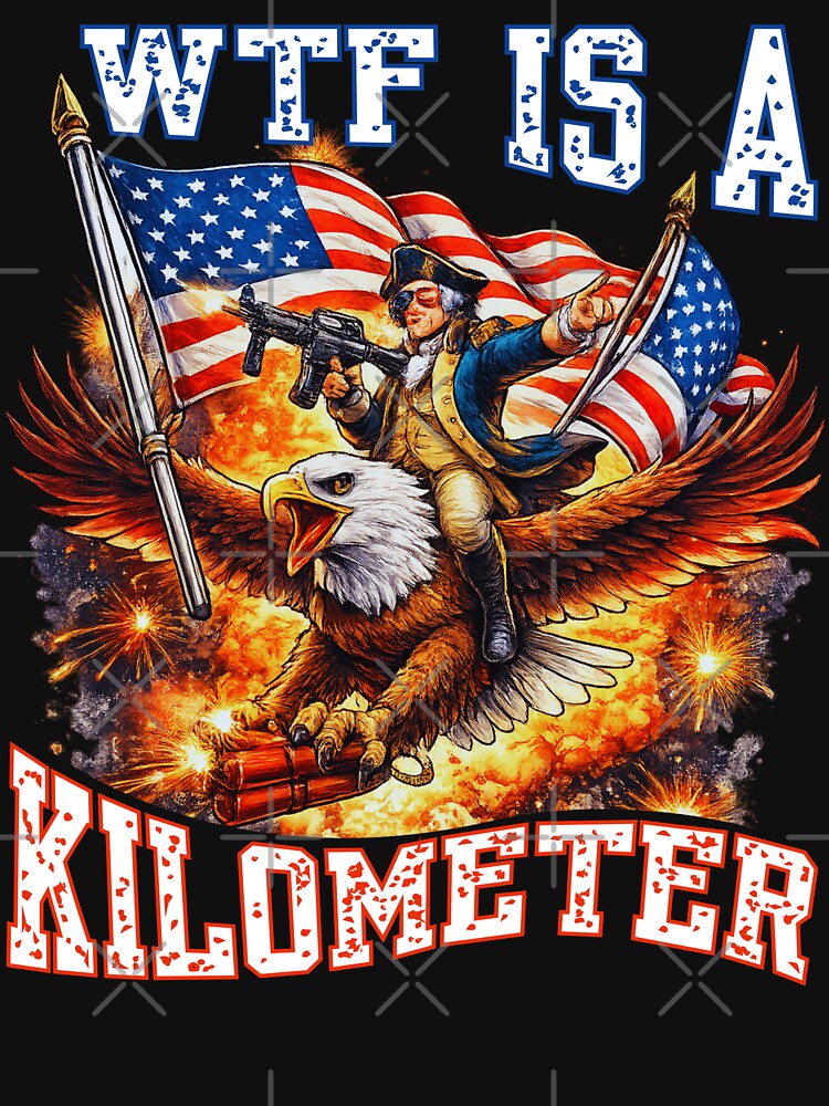 WTF Is A Kilometer Funny American Meme T-Shirt | Patriotic Humor Design by Teetreasure2