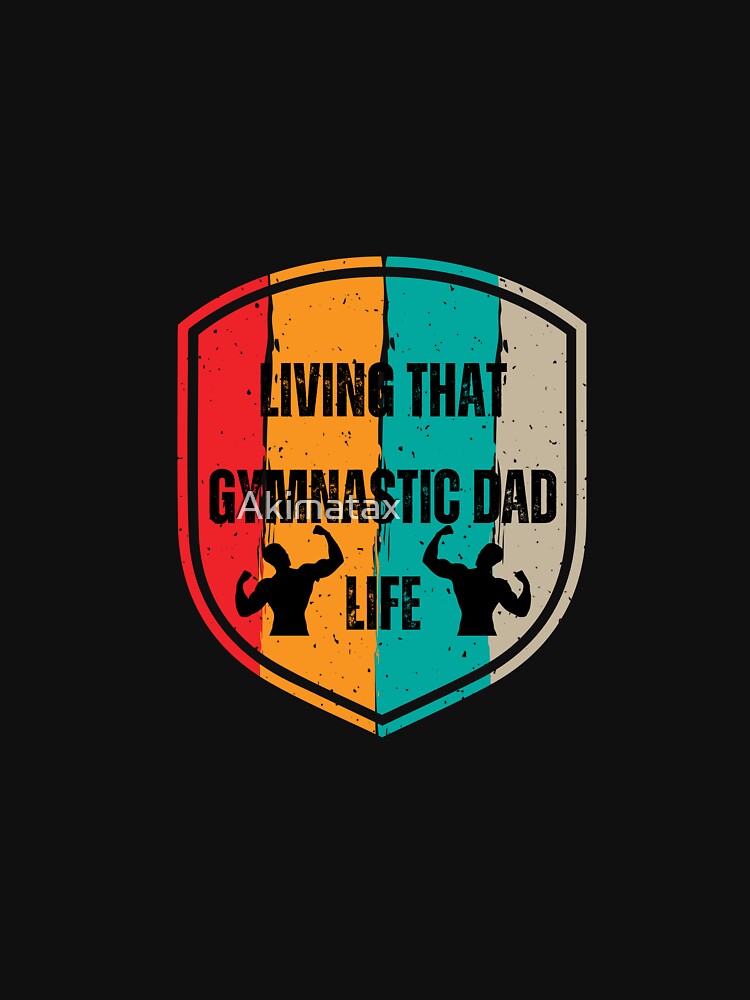 living that gymnastic dad life by Akimatax ✯✯✯✯✯ T-Shirts, Hoodie, Sweatshirt | BlankRebels.com (Image 3)