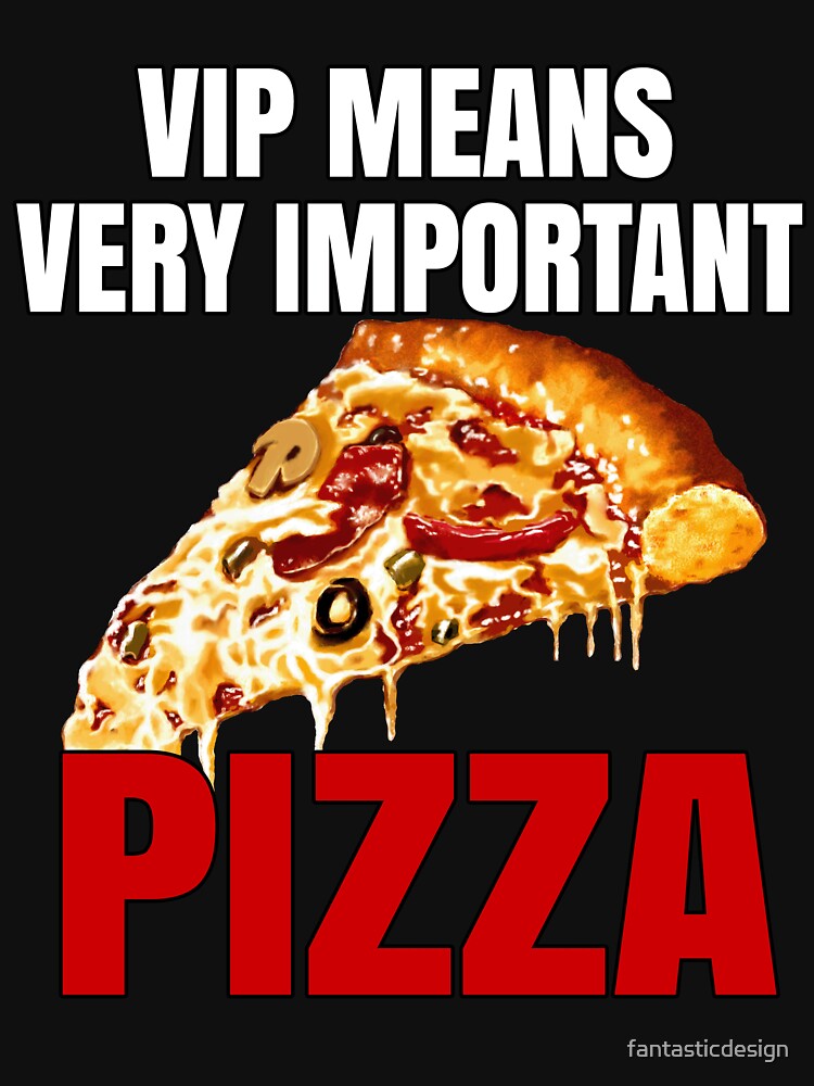 Funny Pizza Lover VIP Means Very Important Pizza T-Shirts, Hoodie, Sweatshirt