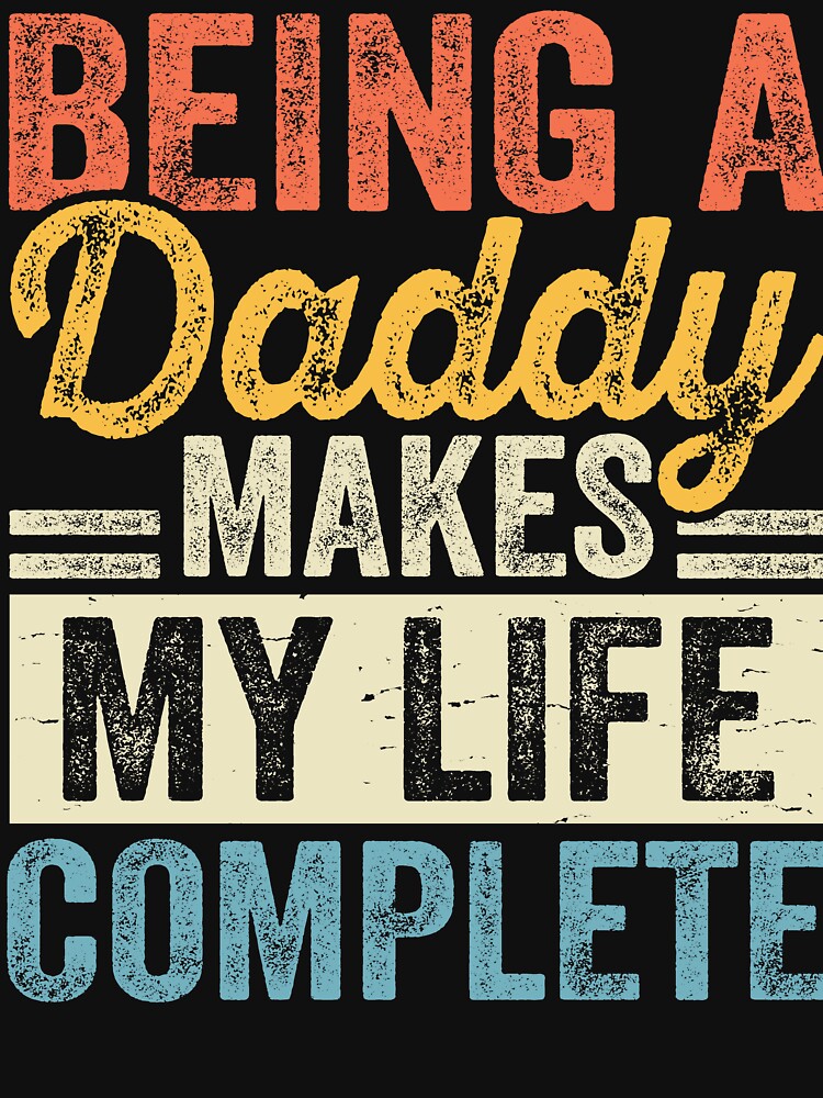 Being a Daddy Makes My Life Complete - Heartwarming Dad Quote Design by Tujzui T-Shirts, Hoodie, Sweatshirt (Image 3)