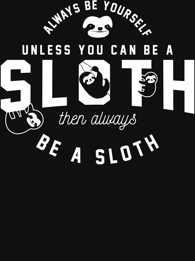 Always Be Yourself Unless You Can Be A Sloth Hoodie by MariArtistry