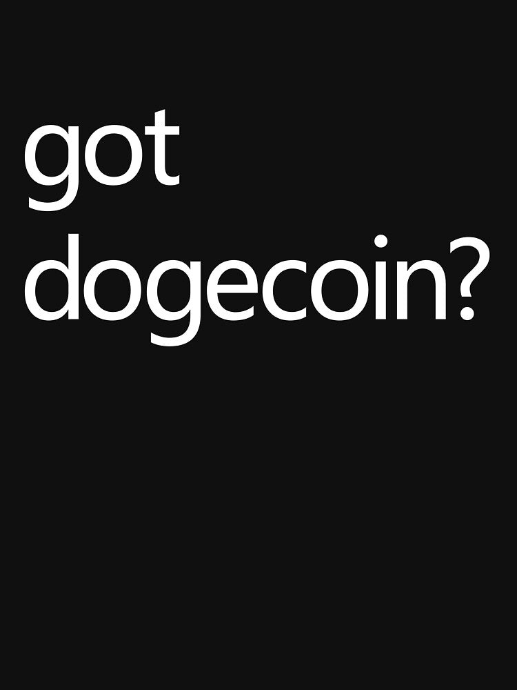 Got Dogecoin? Funny Dogecoin Meme Cryptocurrency Doge Gear by DynamicDesign T-Shirts, Hoodie, Sweatshirt (Image 3)
