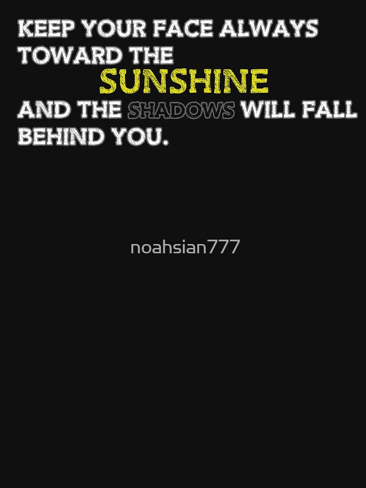 Keep your face toward the Sunshine - Quotes by noahsian777 T-Shirts, Hoodie, Sweatshirt | BlankRebels.com (Image 3)