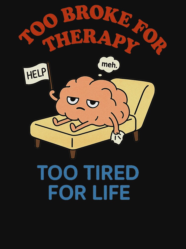 Too Broke for Therapy, Too Tired for Life – Funny Mental Health Cartoon Design by Josinta T-Shirts, Hoodie,... (Image 3)