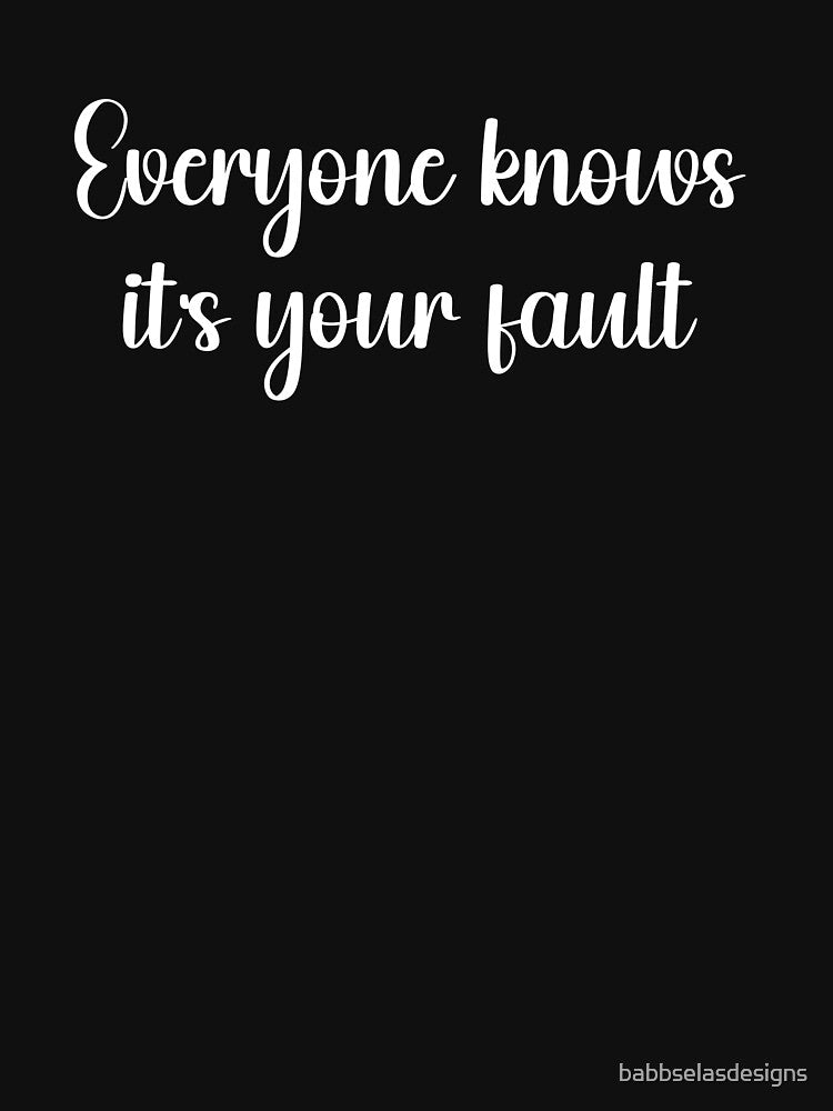 Everyone Knows It's Your Fault - Sarcasm Reigns by babbselasdesigns T-Shirts, Hoodie, Sweatshirt | BlankRebels.com (Image 3)