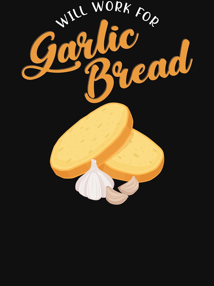 Funny Will Work Garlic Bread Print T-Shirts, Hoodie, Sweatshirt