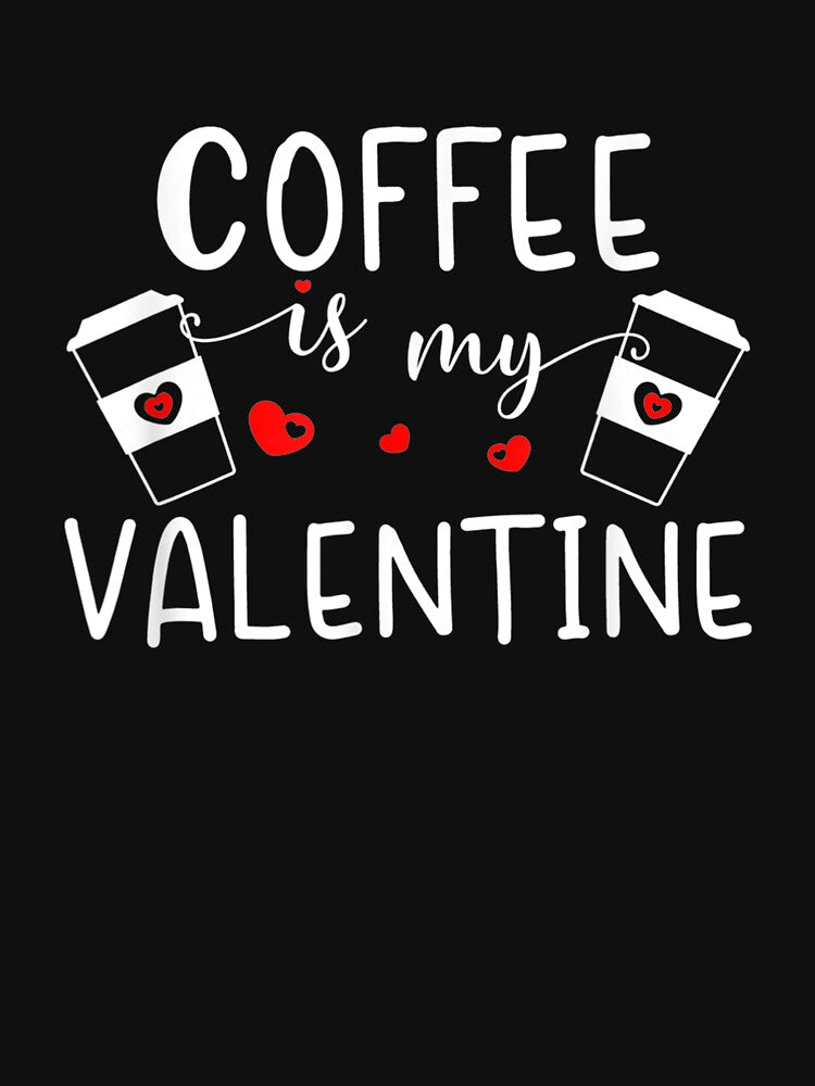 Coffee Lover Coffee Is My Valentine T-Shirts, Hoodie, Sweatshirt