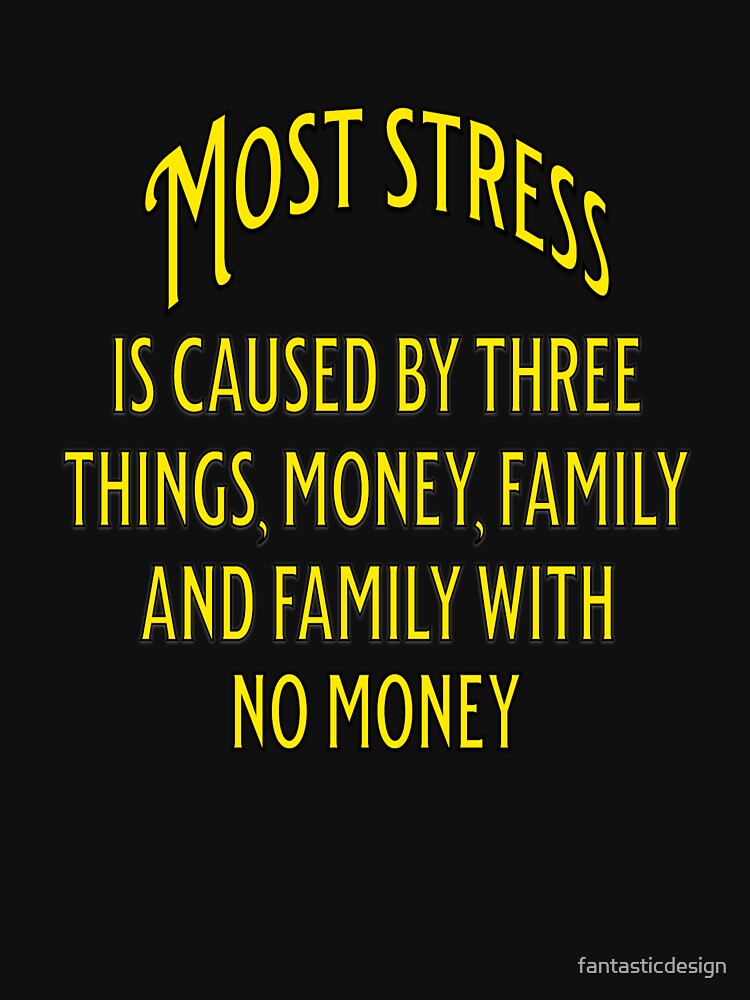 Funny Sarcastic Humor Most Stress Is Caused Three Things T-Shirts, Hoodie, Sweatshirt