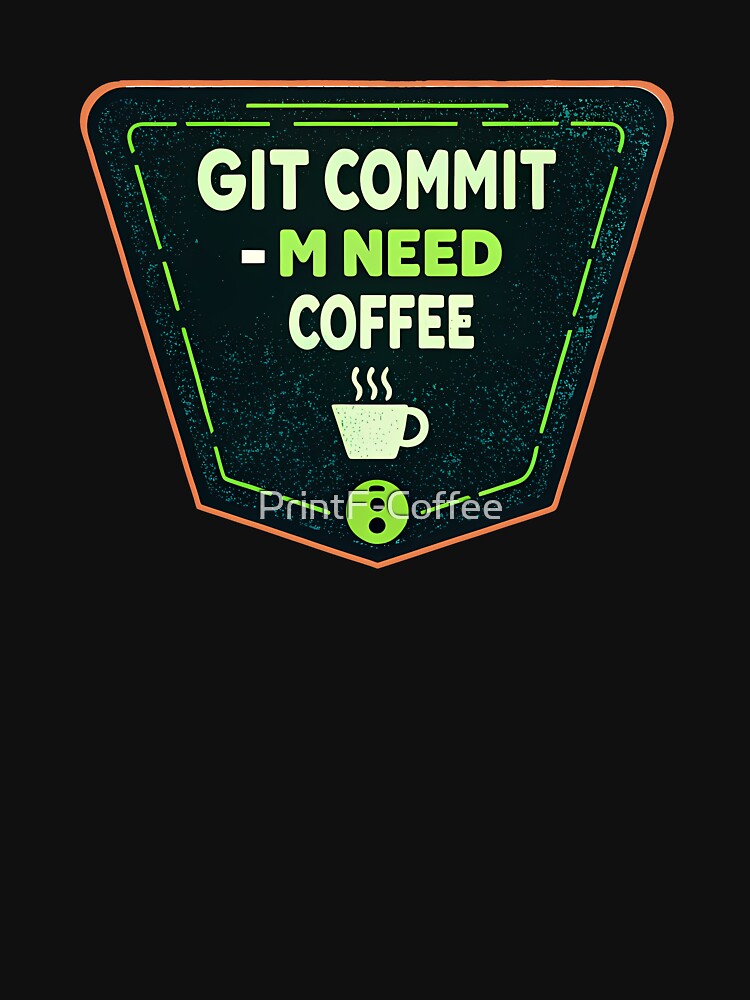 Git Commit Need Coffee Sticker - Programmer Humor Gift by PrintF-Coffee T-Shirts, Hoodie, Sweatshirt (Image 3)