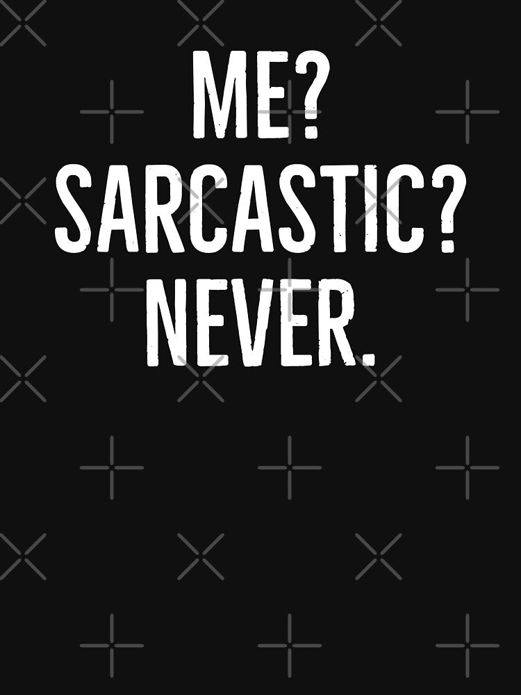Me? Sarcastic? Never. by evokearo T-Shirts, Hoodie, Sweatshirt | BlankRebels.com (Image 3)