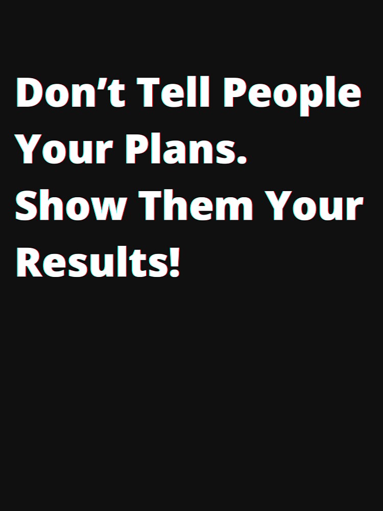 Don’t tell people your plans. Show them your results. by PostiveText T-Shirts, Hoodie, Sweatshirt | BlankRebels.com (Image 3)