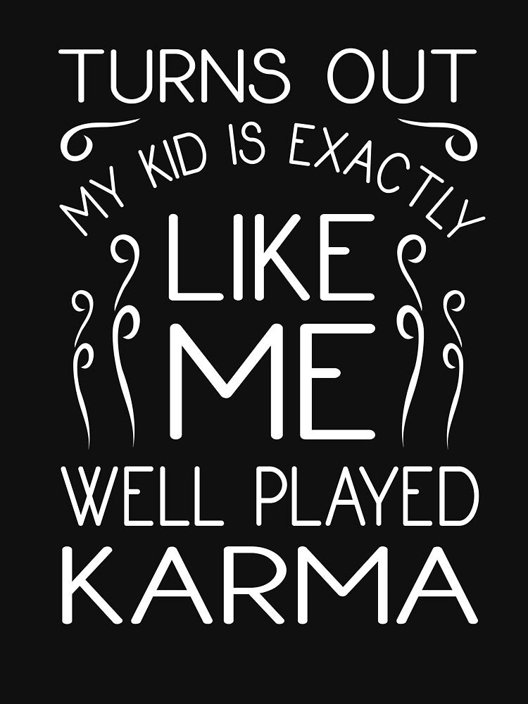Parents Karma Funny Having Kids Quote Parenthood Humor by sillyquestions T-Shirts, Hoodie, Sweatshirt (Image 3)