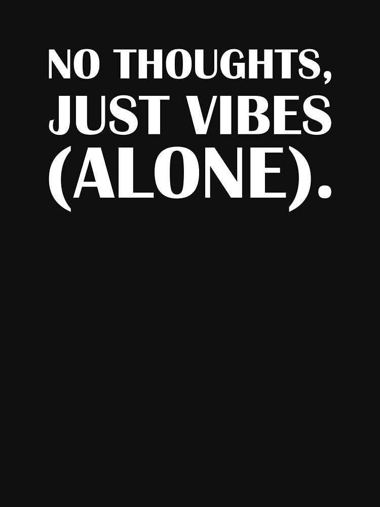 No Thoughts, Just Vibes (Alone). / Introvert Joke Funny T-Shirt Label by introvertvibes