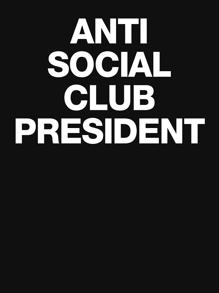 Anti Social Club President - Funny Introvert People by manueldila T-Shirts, Hoodie, Sweatshirt | BlankRebels.com (Image 3)