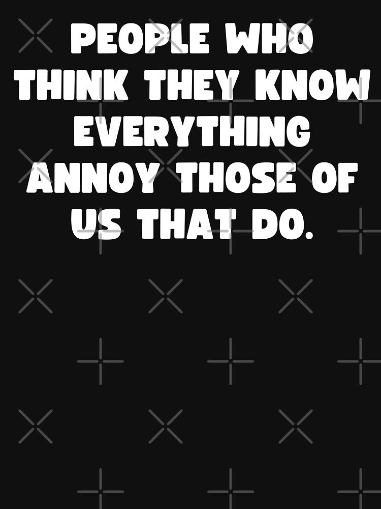 People Who Think They Know Everything T-Shirts, Hoodie, Sweatshirt