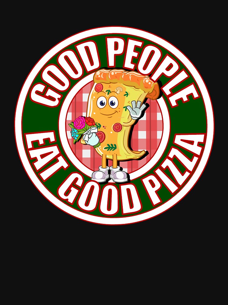 Good People Eat Good Pizza T-Shirts, Hoodie, Sweatshirt