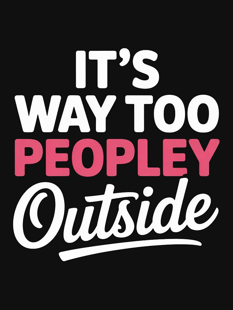 Its Way Too Peopley Outside Quiet People Introvert by CareTopping T-Shirts, Hoodie, Sweatshirt | BlankRebels.com (Image 3)