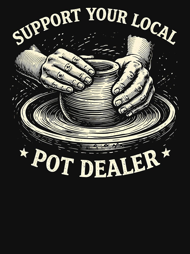 Support Your Local Pot Dealer T-Shirts, Hoodie, Sweatshirt