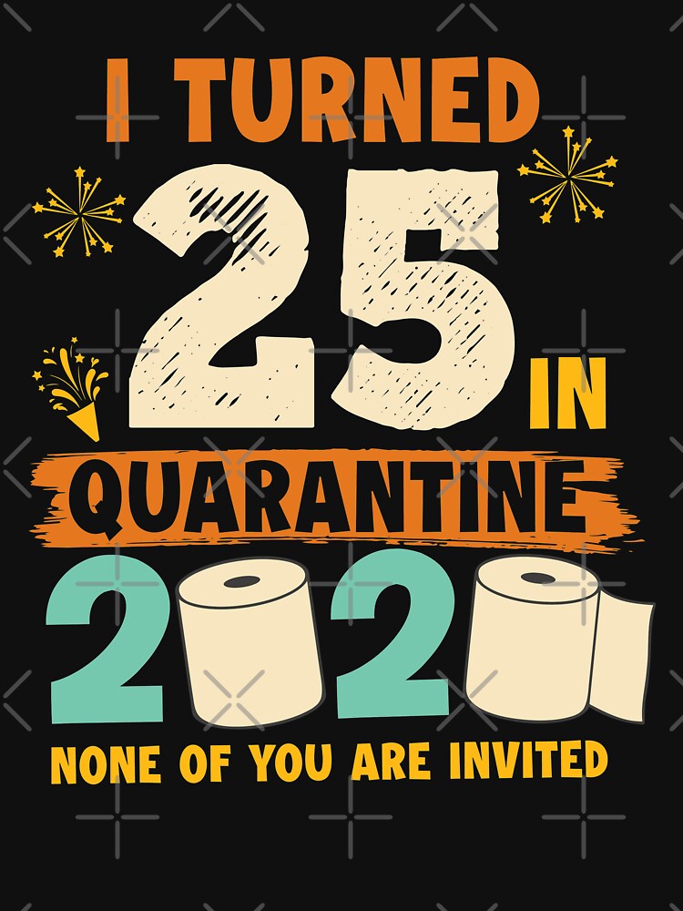 25th Birthday Quarantine 25 Years 2020 by Renergie T-Shirts, Hoodie, Sweatshirt | BlankRebels.com (Image 3)