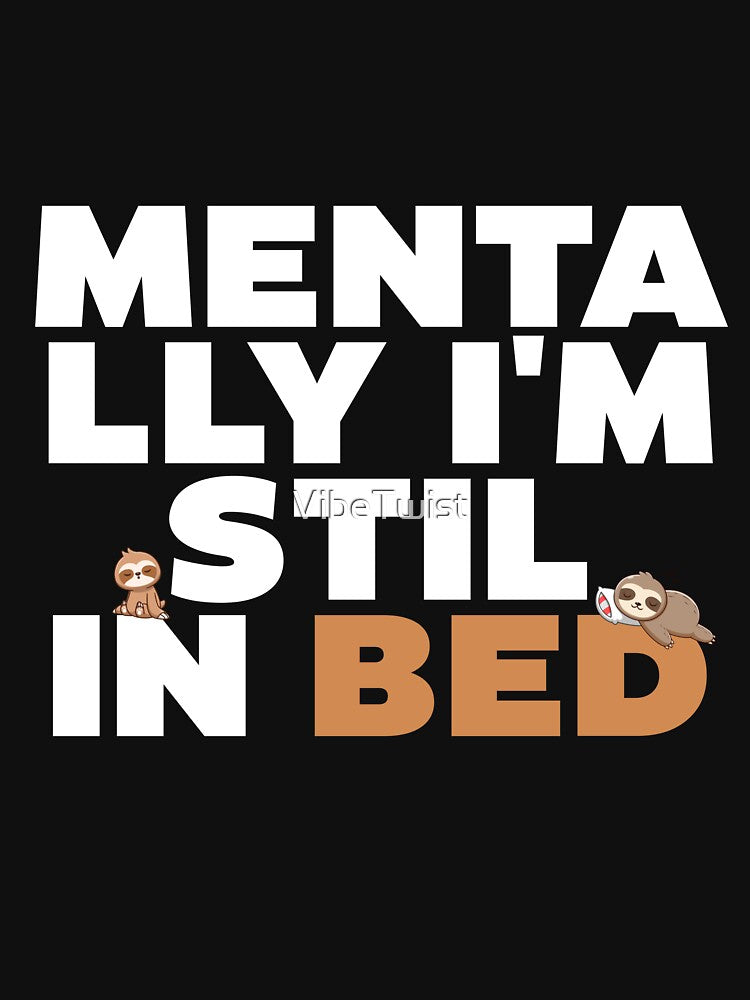 Mentally I'm still in bed by VibeTwist T-Shirts, Hoodie, Sweatshirt | BlankRebels.com (Image 3)