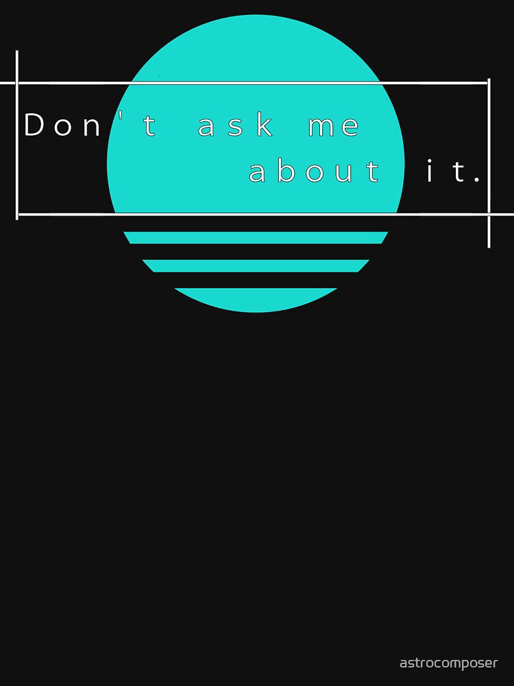 "Don't Ask Me About It" Vaporwave Design by astrocomposer T-Shirts, Hoodie, Sweatshirt | BlankRebels.com (Image 3)