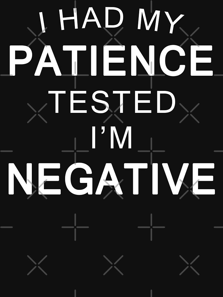 I Had My Patience Tested I'm Negative Funny Quote by vineeth T-Shirts, Hoodie, Sweatshirt | BlankRebels.com (Image 3)