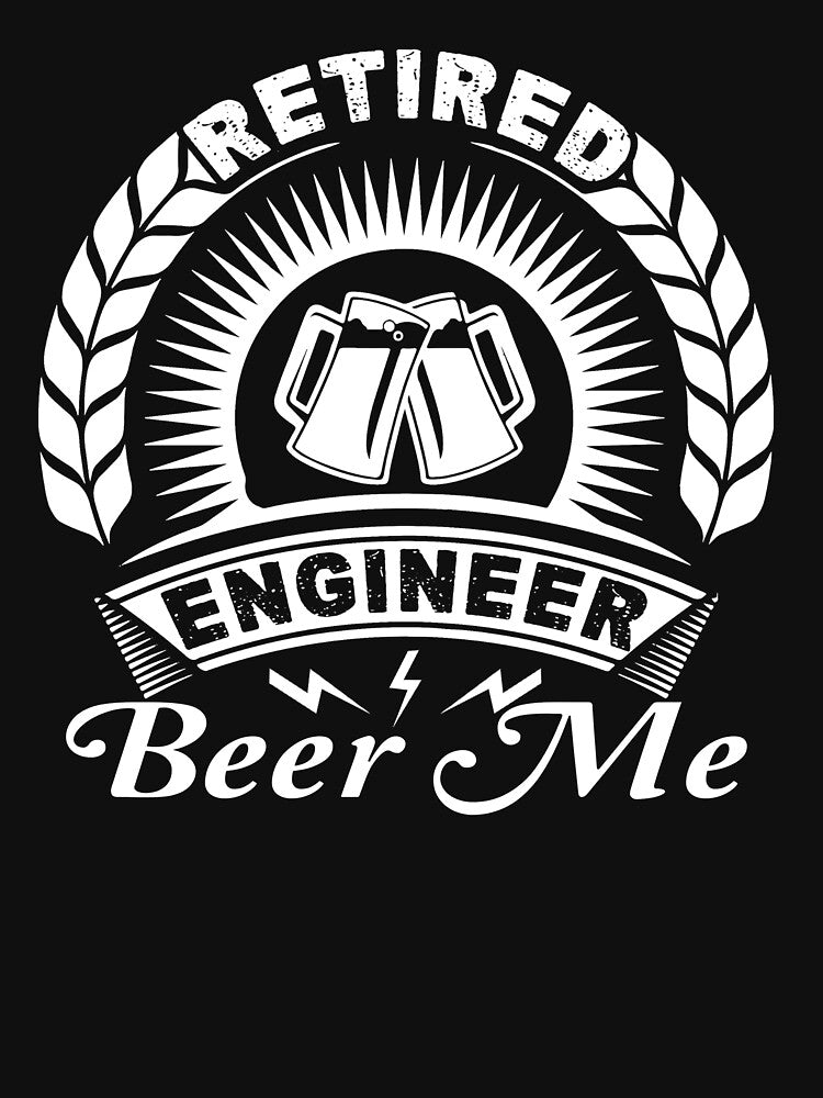 Engineer - Retired Engineer Beer Me by UnknownArtistt T-Shirts, Hoodie, Sweatshirt | BlankRebels.com (Image 3)