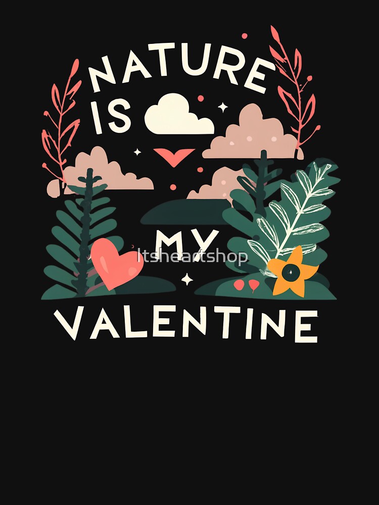 Nature Is My Valentine by Itsheartshop