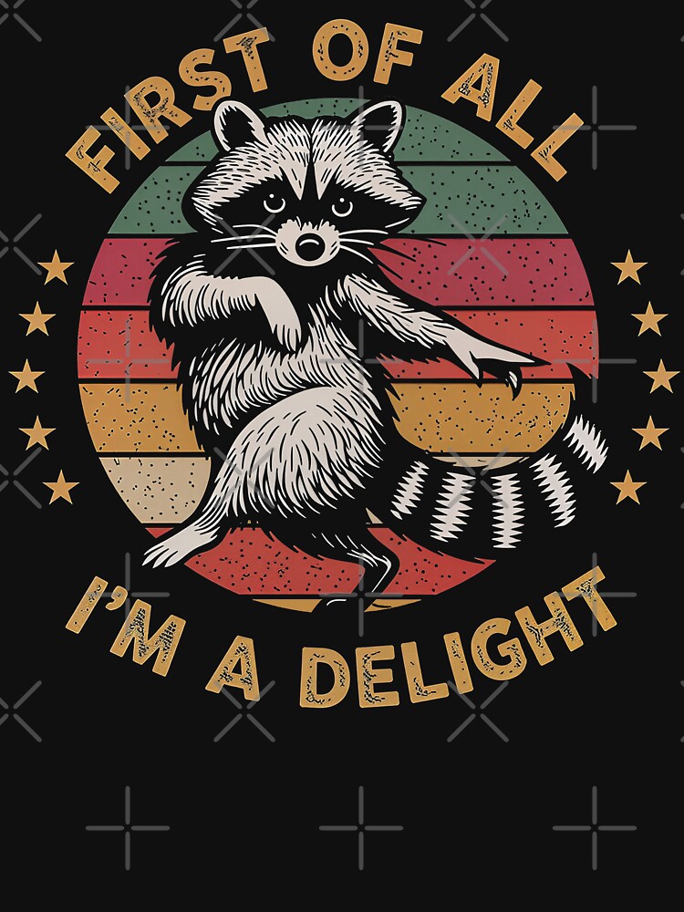 First of All, I'm a Delight Sarcastic Raccoon Trash Animal by gear-posters
