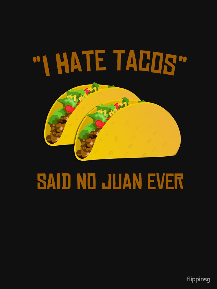 I Hate Tacos Said No Juan Ever Funny Mexican by flippinsg T-Shirts, Hoodie, Sweatshirt | BlankRebels.com (Image 3)