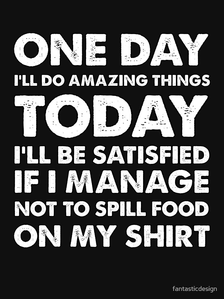 Funny Sarcastic Saying One Day I'll Do Amazing Things by fantasticdesign T-Shirts, Hoodie, Sweatshirt (Image 3)