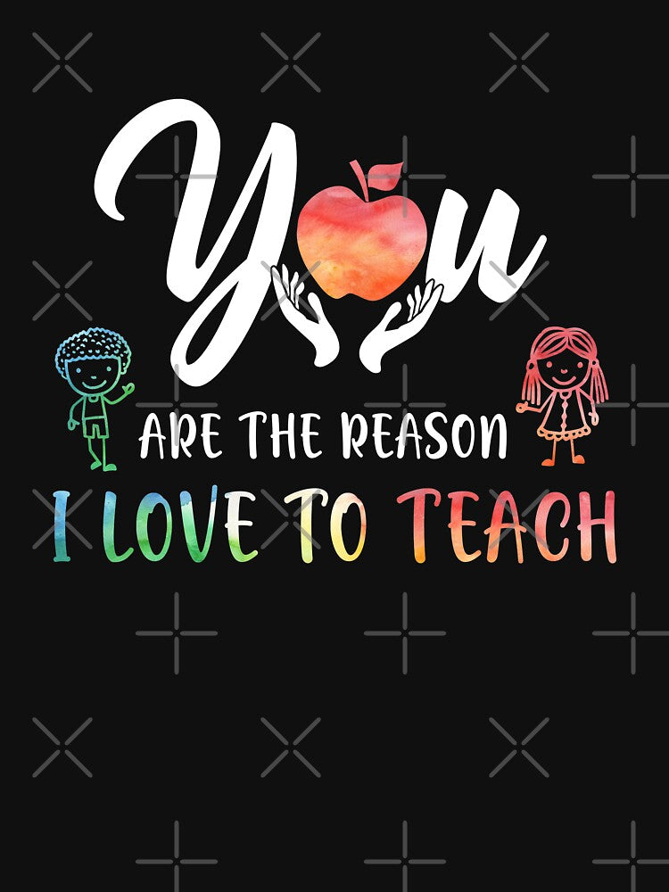 You Are Reason I Love Teach Funny Teacher T-Shirts, Hoodie, Sweatshirt