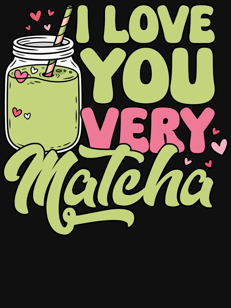 I Love You Very Matcha – Cute Matcha Lover Gift Funny Green Tea Aesthetic by dianadouri T-Shirts, Hoodie,... (Image 2)