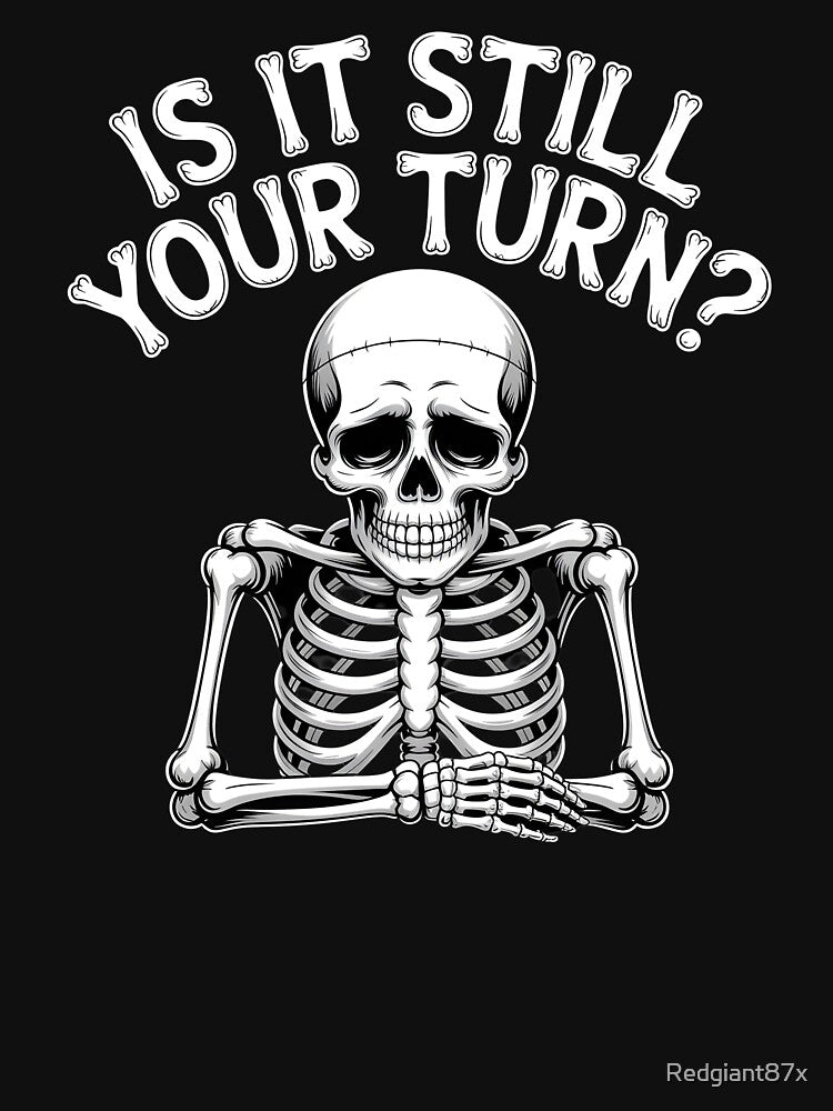 Is It Still Your Turn Funny Skeleton – Board Game Night Humor by Redgiant87x T-Shirts, Hoodie, Sweatshirt (Image 3)