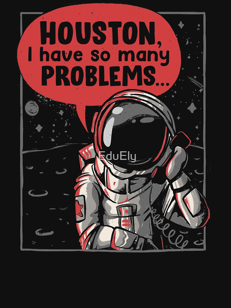 Houston I Have So Many Problems Funny Astronaut by EduEly T-Shirts, Hoodie, Sweatshirt | BlankRebels.com (Image 3)